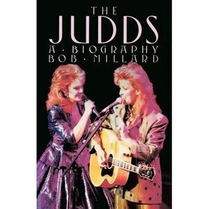 The Judds: A Biography -- Bob Millard